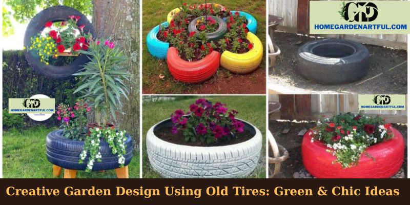 Creative Garden Design Using Old Tires: Green & Chic Ideas