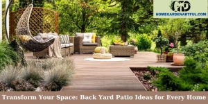 Transform Your Space: Back Yard Patio Ideas for Every Home